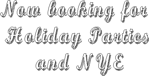 Now booking for 
Holiday Parties
 and NYE